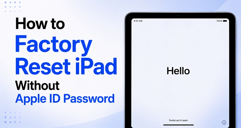 erase iPad | Factory Reset iPad Without Apple ID Password