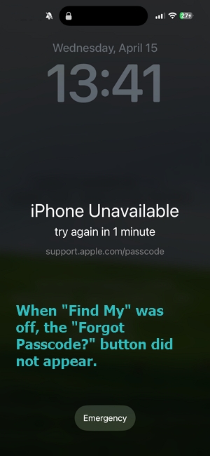 When Find My was off, the Forgot Passcode button did not appear