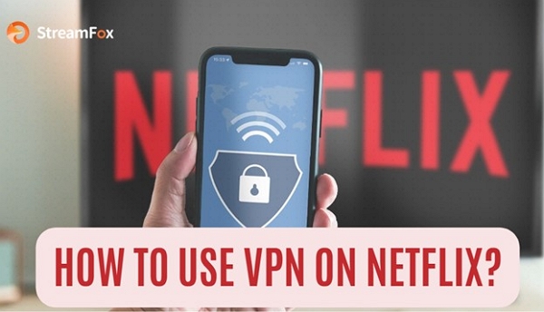 use VPN on Netflix | how to use vpn on netflix
